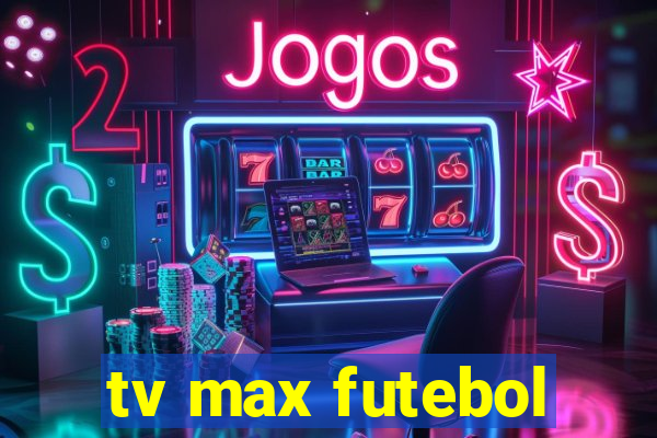 tv max futebol